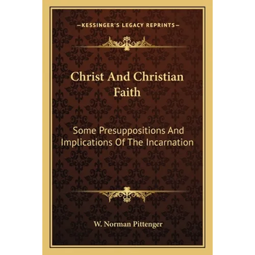 Christ And Christian Faith: Some Presuppositions And Implications Of The Incarnation