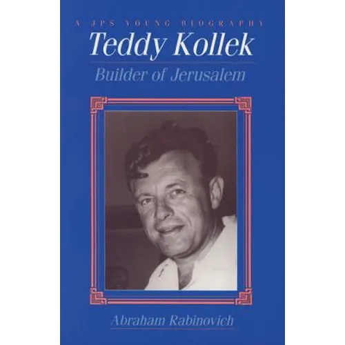 Teddy Kollek: Builder of Jerusalem