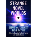 Strange Novel Worlds: Essays on Star Trek Tie-In Fiction