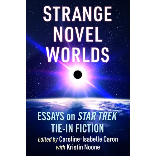 Strange Novel Worlds: Essays on Star Trek Tie-In Fiction