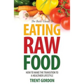 The Basic Guide to Eating Raw Food: How to Make the Transition to a Healthier Lifestyle