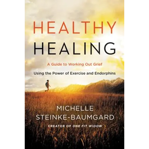 Healthy Healing: A Guide to Working Out Grief Using the Power of Exercise and Endorphins
