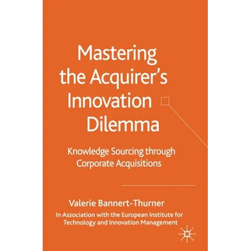 Mastering the Acquirer's Innovation Dilemma: Knowledge Sourcing Through Corporate Acquisitions