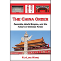 The China Order: Centralia, World Empire, and the Nature of Chinese Power