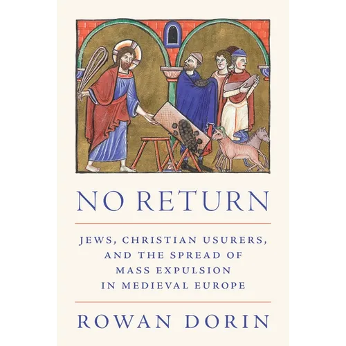 No Return: Jews, Christian Usurers, and the Spread of Mass Expulsion in Medieval Europe