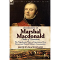 Recollections of Marshal MacDonald, Duke of Tarentum: The Napoleonic Wars as Experienced by a Renowned French Military Commander