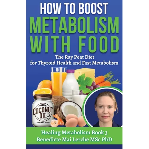 How To Boost Metabolism With Food: The Ray Peat Diet for Thyroid Health and Fast Metabolism