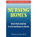 Nursing Homes: How to Find a Good One Or a Few Good Nurses in a Bad One