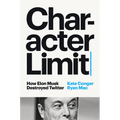 Character Limit: How Elon Musk Destroyed Twitter