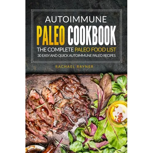 Autoimmune Paleo Cookbook - The Complete Paleo Food List: 30 Easy and Quick Autoimmune Paleo Recipes