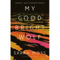 My Good Bright Wolf: A Memoir