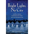 Bright Lights, No City: An African Adventure on Bad Roads With a Brother and a Very Weird Business Plan