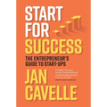 Start for Success: The Entrepreneur's Guide to Start-ups