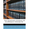 The Quarterly Journal Of Economics, Volume 34...