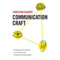 Communication Craft: Simple Ways to Improve Your Personal and Professional Relationships