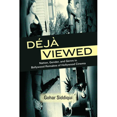Déjà Viewed: Nation, Gender, and Genre in Bollywood Remakes of Hollywood Cinema
