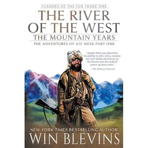 The River of the West, The Mountain Years: The Adventures of Joe Meek Part One (A Mountain Man Narrative)