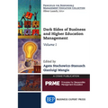 Dark Sides of Business and Higher Education Management, Volume I