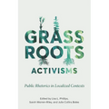 Grassroots Activisms: Public Rhetorics in Localized Contexts