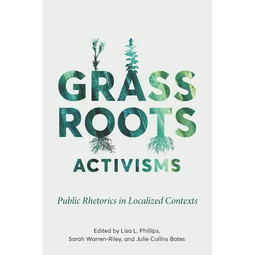 Grassroots Activisms: Public Rhetorics in Localized Contexts