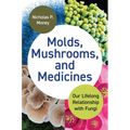 Molds, Mushrooms, and Medicines: Our Lifelong Relationship with Fungi