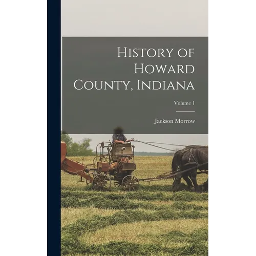 History of Howard County, Indiana; Volume 1
