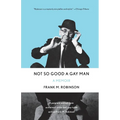 Not So Good a Gay Man: A Memoir