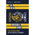The New Invisible Hand: Five Revolutions in the Digital Economy
