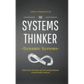 The Systems Thinker - Dynamic Systems: Make Better Decisions and Find Lasting Solutions Using Scientific Analysis.