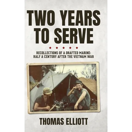 Two Years to Serve: Recollections of a Drafted Marine: Half a Century after the Vietnam War