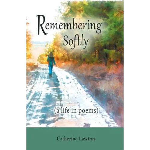 Remembering Softly: A Life in Poems