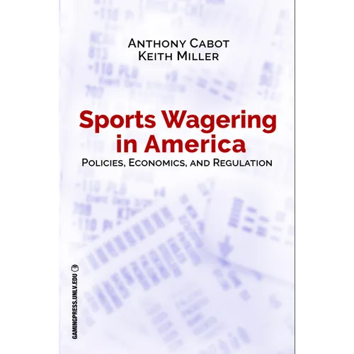 Sports Wagering in America: Policies, Economics, and Regulation Volume 1