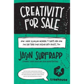 Creativity For Sale: How I Made $1,000,000 Wearing T-Shirts And How You Can Turn Your Passion Into Profit, Too
