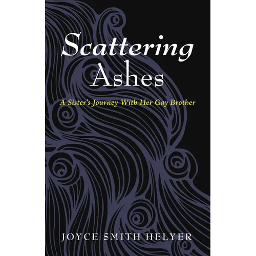 Scattering Ashes: A Sister's Journey with Her Gay Brother