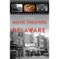 Historic Movie Theaters of Delaware