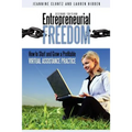 Entrepreneurial Freedom: How to Start and Grow a Profitable Virtual Assistance Practice Second Edition