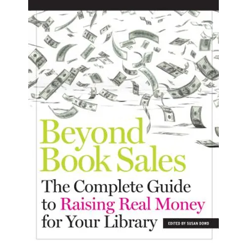 Beyond Book Sales: The Complete Guide to Raising Real Money for Your Library