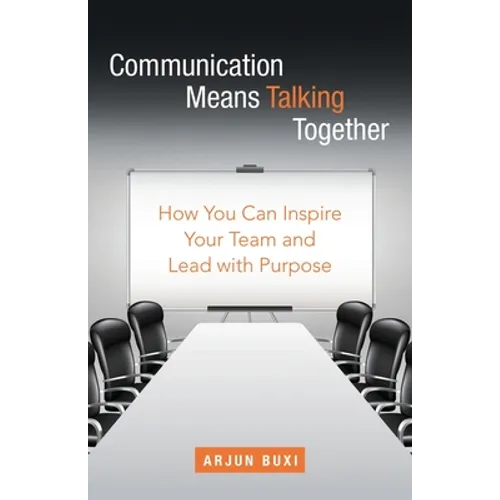 Communication Means Talking Together: How You Can Inspire Your Team and Lead with Purpose