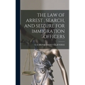 The Law of Arrest, Search, and Seizure for Immigration Officers