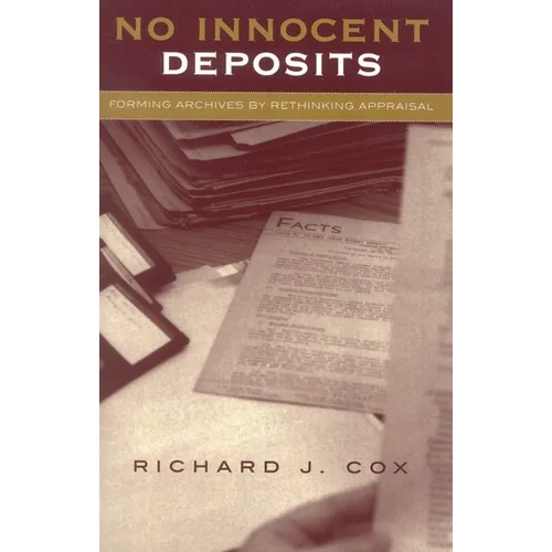 No Innocent Deposits: Forming Archives by Rethinking Appraisal