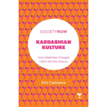 Kardashian Kulture: How Celebrities Changed Life in the 21st Century