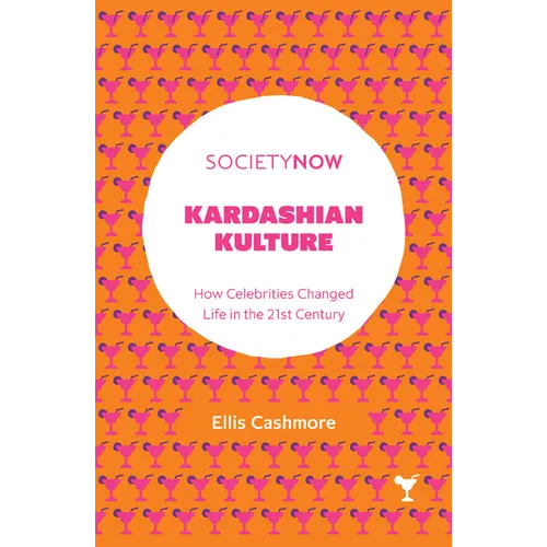 Kardashian Kulture: How Celebrities Changed Life in the 21st Century