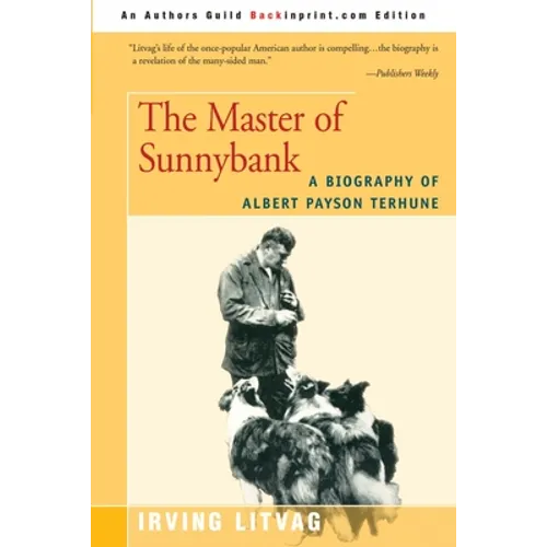 The Master of Sunnybank: A Biography of Albert Payson Terhune
