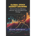 Global Stock Market Archives: A Comprehensive Guide into Statistical and Historical Journey of European, American, Asian and African Stock Exchange