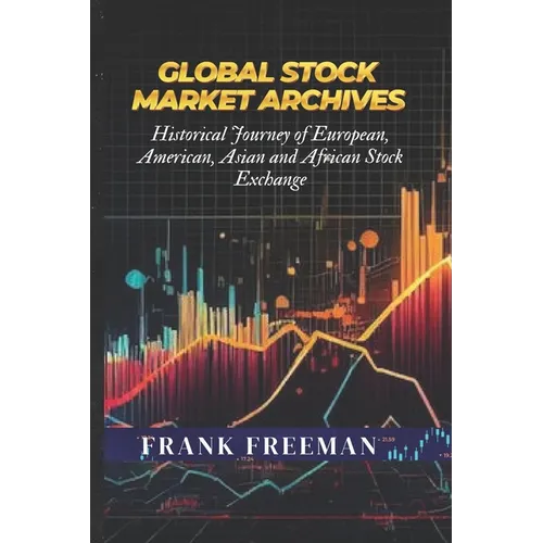 Global Stock Market Archives: A Comprehensive Guide into Statistical and Historical Journey of European, American, Asian and African Stock Exchange