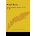 Ninety Years: Tthe Story of William Parmer Fuller