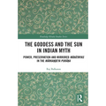 The Goddess and the Sun in Indian Myth: Power, Preservation and Mirrored Māhātmyas in the Mārkaṇḍeya Purāṇa