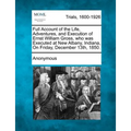 Full Account of the Life, Adventures, and Execution of Ernst William Gross, Who Was Executed at New Albany, Indiana, on Friday, December 13th, 1850.