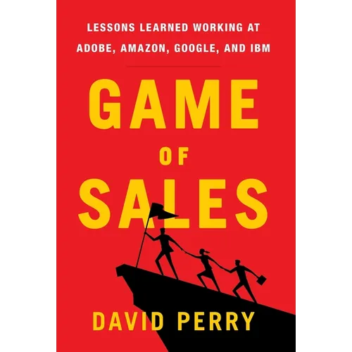 Game of Sales: Lessons Learned Working at Adobe, Amazon, Google, and IBM