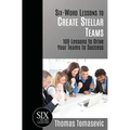 Six-Word Lessons to Create Stellar Teams: 100 Lessons to Drive Your Teams to Success